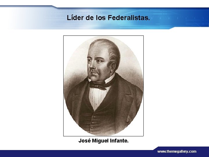 Líder de los Federalistas. José Miguel Infante. www. themegallery. com 