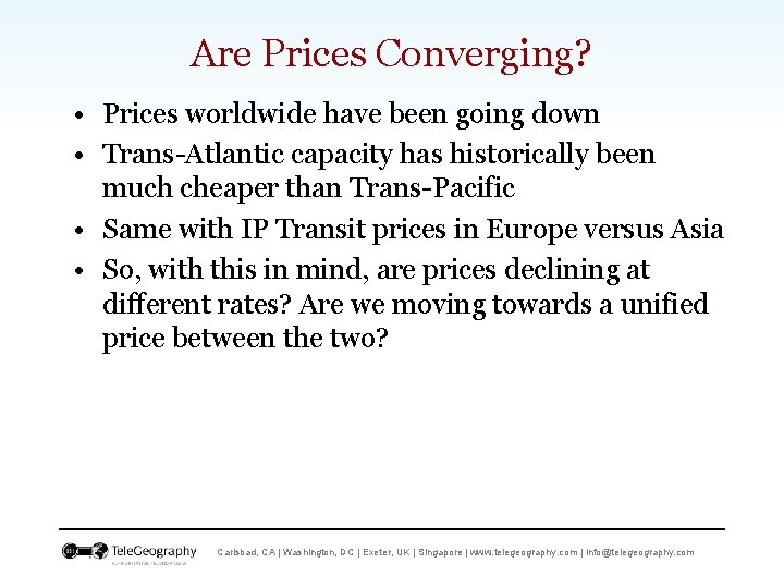 Are Prices Converging? • Prices worldwide have been going down • Trans-Atlantic capacity has