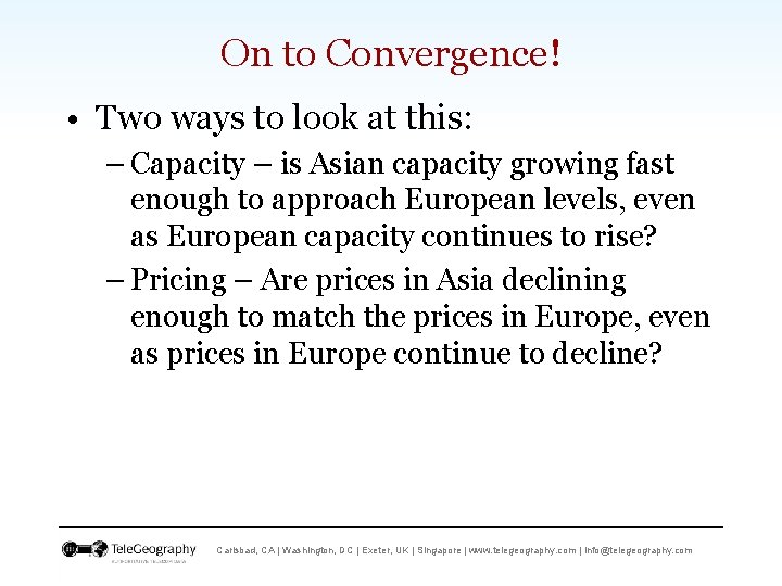 On to Convergence! • Two ways to look at this: – Capacity – is