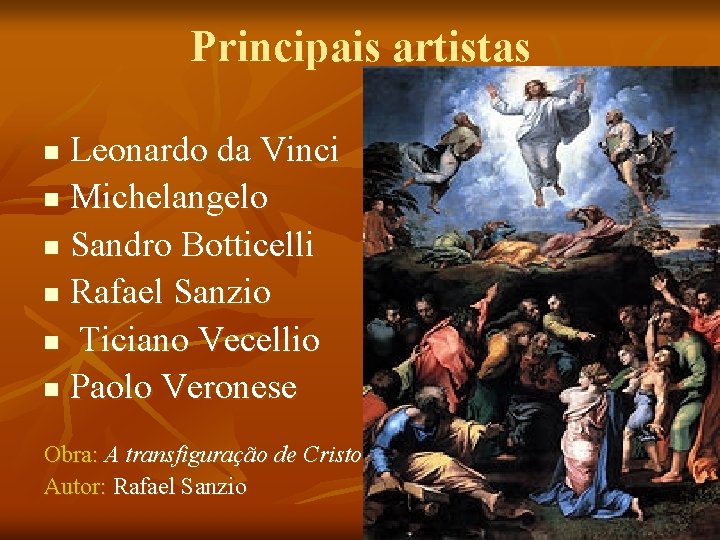 Principais artistas Leonardo da Vinci n Michelangelo n Sandro Botticelli n Rafael Sanzio n