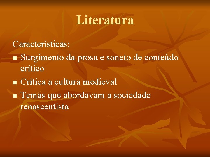 Literatura Características: n Surgimento da prosa e soneto de conteúdo crítico n Crítica a