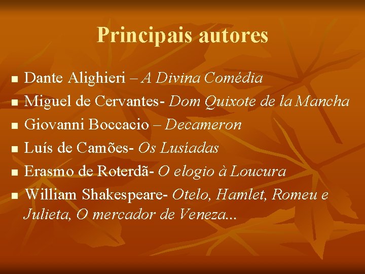 Principais autores n n n Dante Alighieri – A Divina Comédia Miguel de Cervantes-
