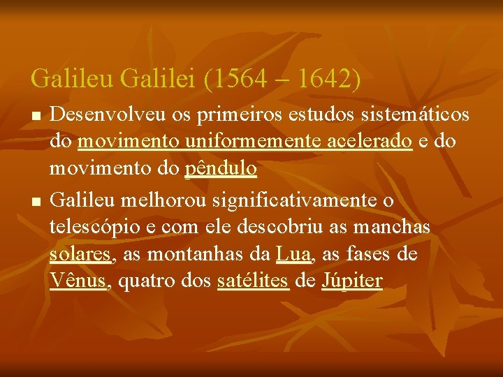 Galileu Galilei (1564 – 1642) n n Desenvolveu os primeiros estudos sistemáticos do movimento