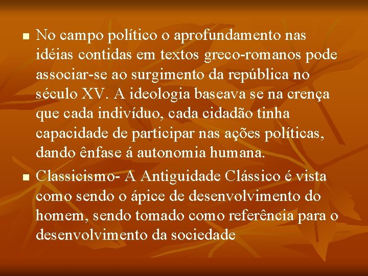 n n No campo político o aprofundamento nas idéias contidas em textos greco-romanos pode