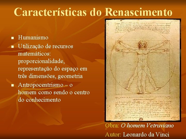 Características do Renascimento n n n Humanismo Utilização de recursos matemáticos: proporcionalidade, representação do