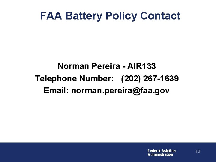 FAA Battery Policy Contact Norman Pereira - AIR 133 Telephone Number: (202) 267 -1639