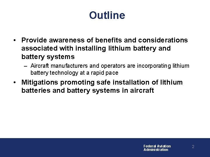 Outline • Provide awareness of benefits and considerations associated with installing lithium battery and