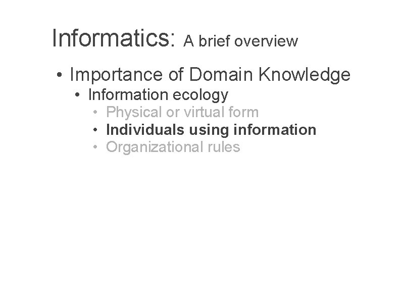 Informatics: A brief overview • Importance of Domain Knowledge • Information ecology • Physical