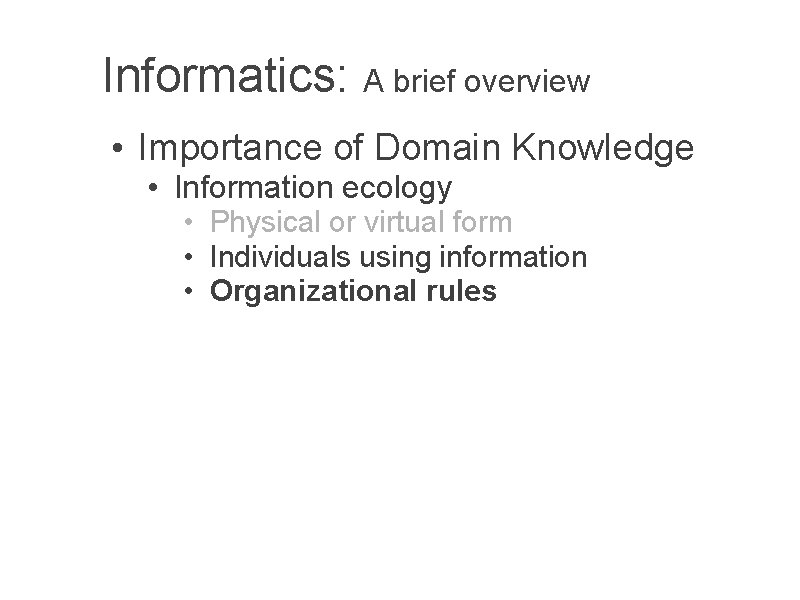 Informatics: A brief overview • Importance of Domain Knowledge • Information ecology • Physical