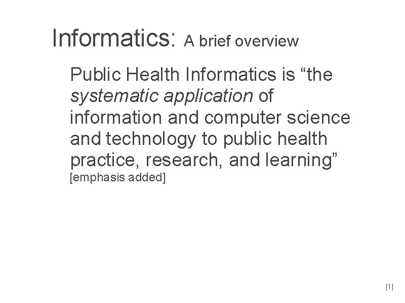Informatics: A brief overview Public Health Informatics is “the systematic application of information and