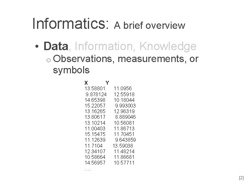 Informatics: A brief overview • Data, Information, Knowledge o Observations, measurements, or symbols X