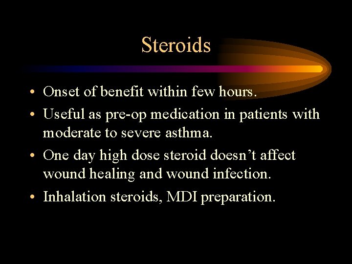 Steroids • Onset of benefit within few hours. • Useful as pre-op medication in Steroids • Onset of benefit within few hours. • Useful as pre-op medication in