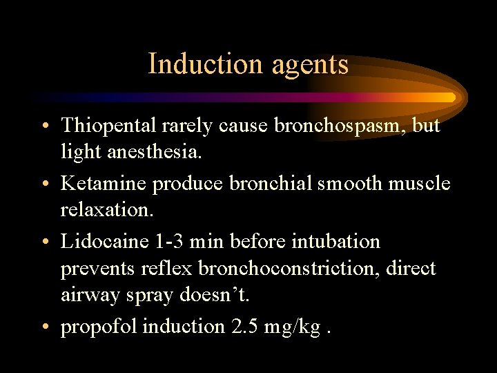 Induction agents • Thiopental rarely cause bronchospasm, but light anesthesia. • Ketamine produce bronchial Induction agents • Thiopental rarely cause bronchospasm, but light anesthesia. • Ketamine produce bronchial