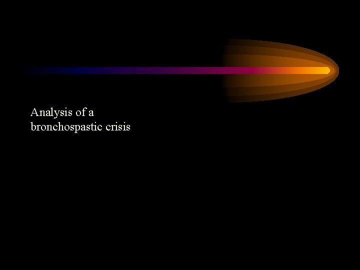 Analysis of a bronchospastic crisis Analysis of a bronchospastic crisis
