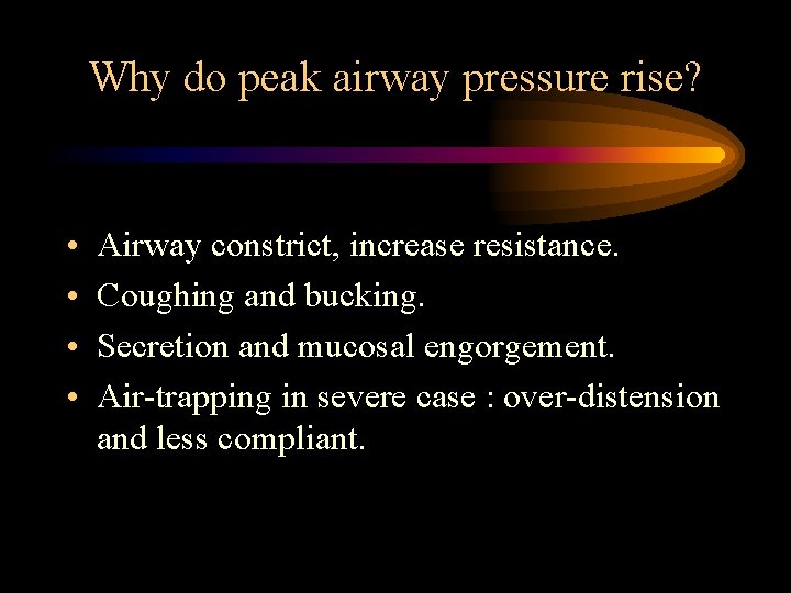 Why do peak airway pressure rise? • • Airway constrict, increase resistance. Coughing and Why do peak airway pressure rise? • • Airway constrict, increase resistance. Coughing and
