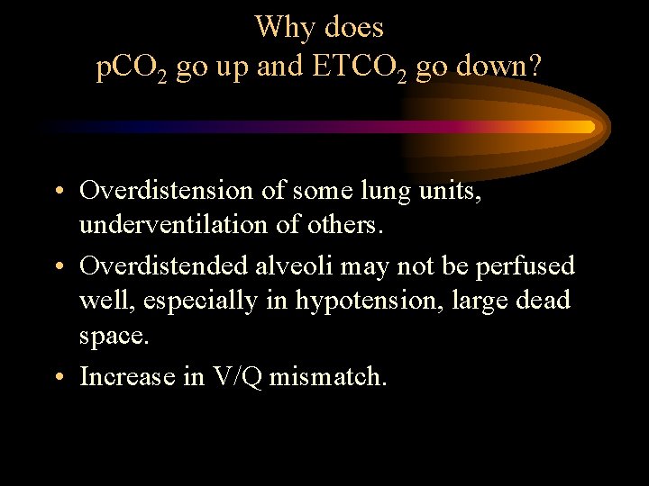 Why does p. CO 2 go up and ETCO 2 go down? • Overdistension Why does p. CO 2 go up and ETCO 2 go down? • Overdistension