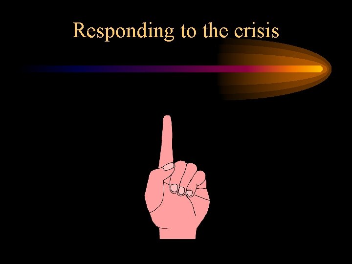Responding to the crisis Responding to the crisis
