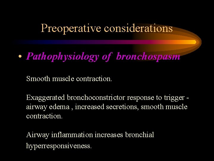 Preoperative considerations • Pathophysiology of bronchospasm Smooth muscle contraction. Exaggerated bronchoconstrictor response to trigger Preoperative considerations • Pathophysiology of bronchospasm Smooth muscle contraction. Exaggerated bronchoconstrictor response to trigger
