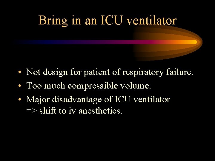 Bring in an ICU ventilator • Not design for patient of respiratory failure. • Bring in an ICU ventilator • Not design for patient of respiratory failure. •