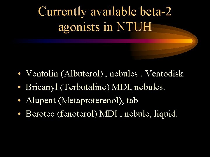 Currently available beta-2 agonists in NTUH • • Ventolin (Albuterol) , nebules. Ventodisk Bricanyl Currently available beta-2 agonists in NTUH • • Ventolin (Albuterol) , nebules. Ventodisk Bricanyl