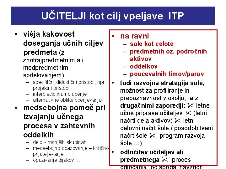 UČITELJI kot cilj vpeljave ITP • višja kakovost doseganja učnih ciljev predmeta (z •