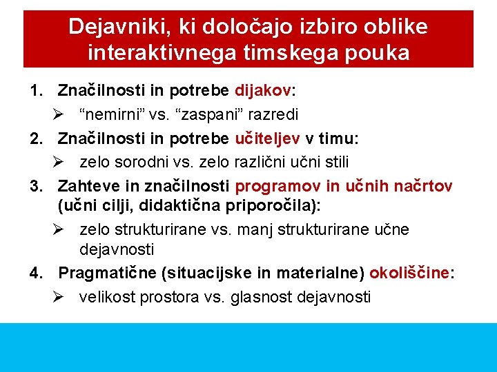 Dejavniki, ki določajo izbiro oblike interaktivnega timskega pouka 1. Značilnosti in potrebe dijakov: Ø