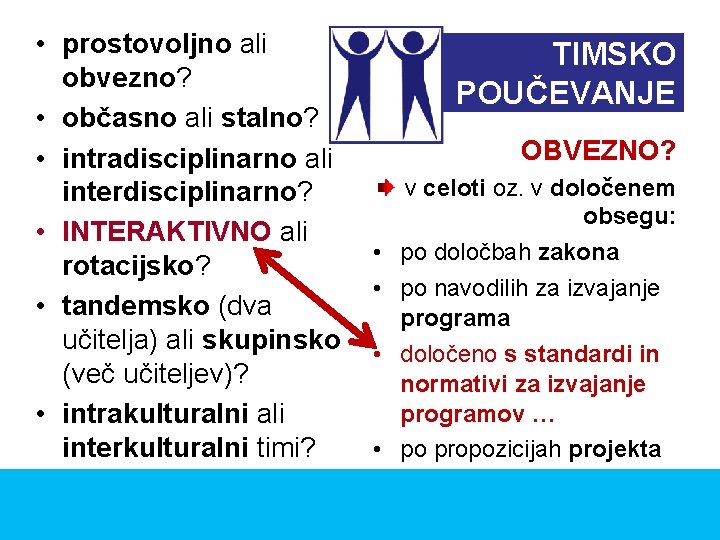  • prostovoljno ali obvezno? • občasno ali stalno? • intradisciplinarno ali interdisciplinarno? •