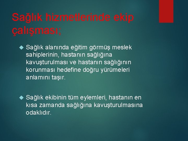 Sağlık hizmetlerinde ekip çalışması; Sağlık alanında eğitim görmüş meslek sahiplerinin, hastanın sağlığına kavuşturulması ve