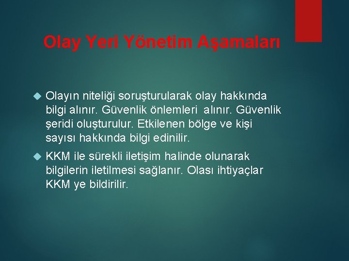 Olay Yeri Yönetim Aşamaları Olayın niteliği soruşturularak olay hakkında bilgi alınır. Güvenlik önlemleri alınır.