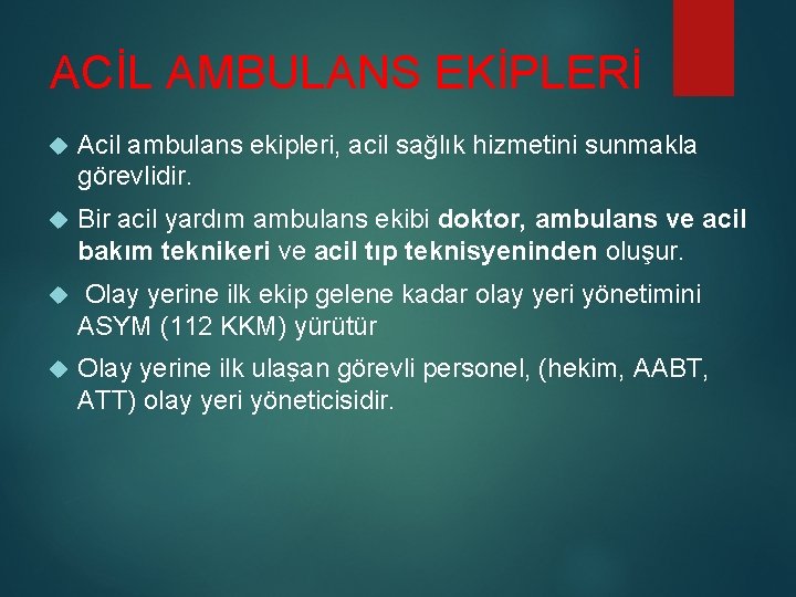 ACİL AMBULANS EKİPLERİ Acil ambulans ekipleri, acil sağlık hizmetini sunmakla görevlidir. Bir acil yardım