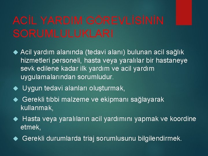 ACİL YARDIM GÖREVLİSİNİN SORUMLULUKLARI Acil yardım alanında (tedavi alanı) bulunan acil sağlık hizmetleri personeli,