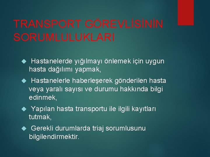 TRANSPORT GÖREVLİSİNİN SORUMLULUKLARI Hastanelerde yığılmayı önlemek için uygun hasta dağılımı yapmak, Hastanelerle haberleşerek gönderilen