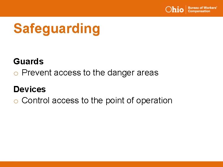 Safeguarding Guards o Prevent access to the danger areas Devices o Control access to