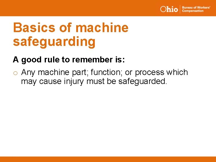 Basics of machine safeguarding A good rule to remember is: o Any machine part;