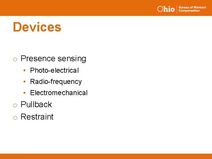 Devices o Presence sensing • Photo-electrical • Radio-frequency • Electromechanical o Pullback o Restraint