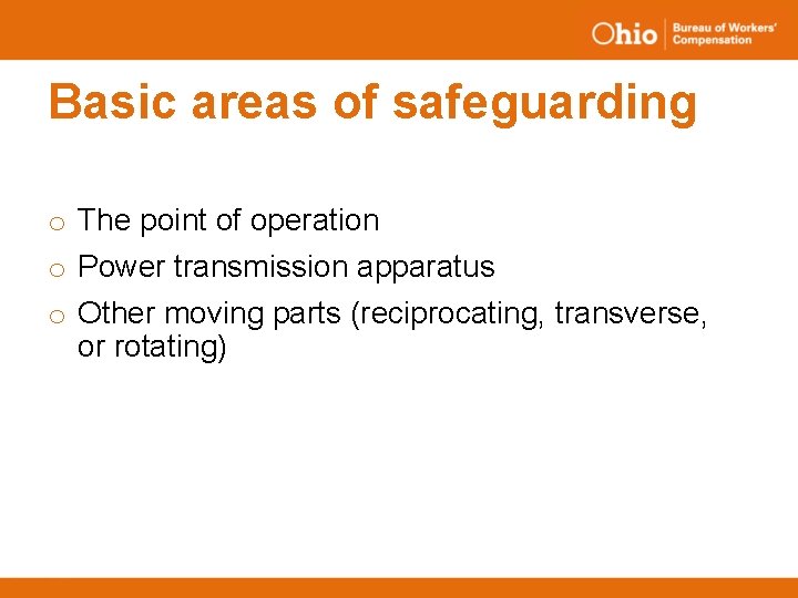 Basic areas of safeguarding o The point of operation o Power transmission apparatus o