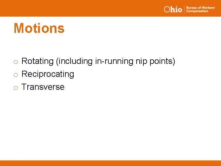 Motions o Rotating (including in-running nip points) o Reciprocating o Transverse 