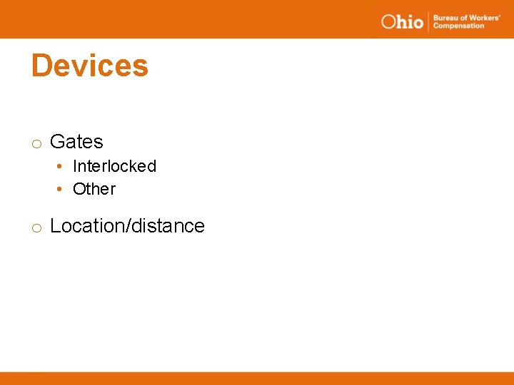 Devices o Gates • Interlocked • Other o Location/distance 