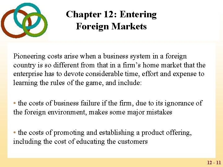 Chapter 12: Entering Foreign Markets Pioneering costs arise when a business system in a