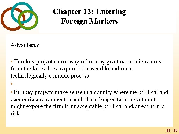 Chapter 12: Entering Foreign Markets Advantages • Turnkey projects are a way of earning