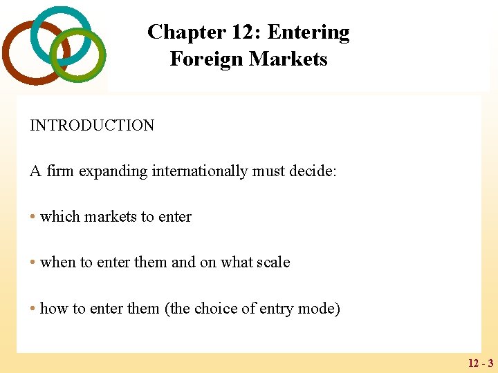 Chapter 12: Entering Foreign Markets INTRODUCTION A firm expanding internationally must decide: • which