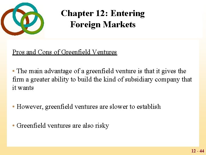Chapter 12: Entering Foreign Markets Pros and Cons of Greenfield Ventures • The main
