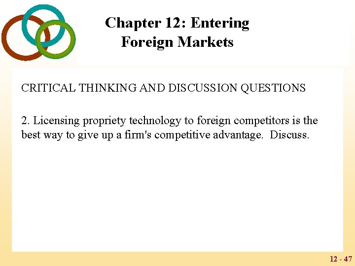 Chapter 12: Entering Foreign Markets CRITICAL THINKING AND DISCUSSION QUESTIONS 2. Licensing propriety technology