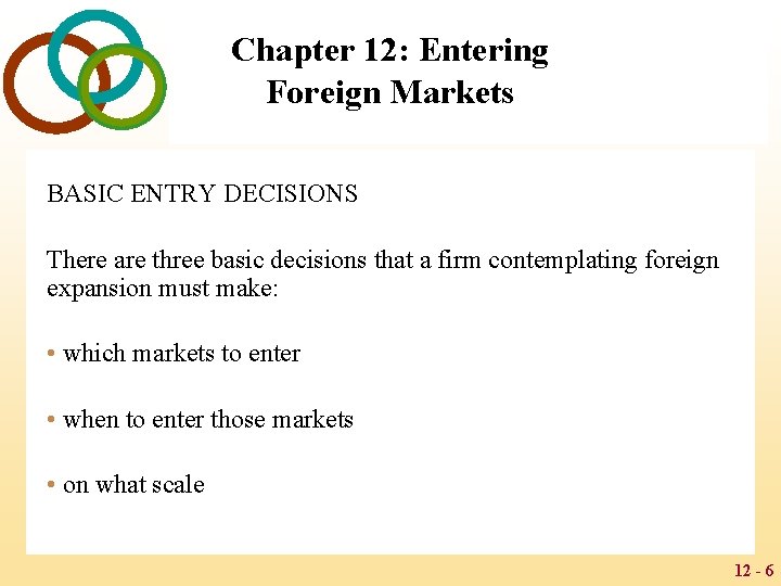 Chapter 12: Entering Foreign Markets BASIC ENTRY DECISIONS There are three basic decisions that