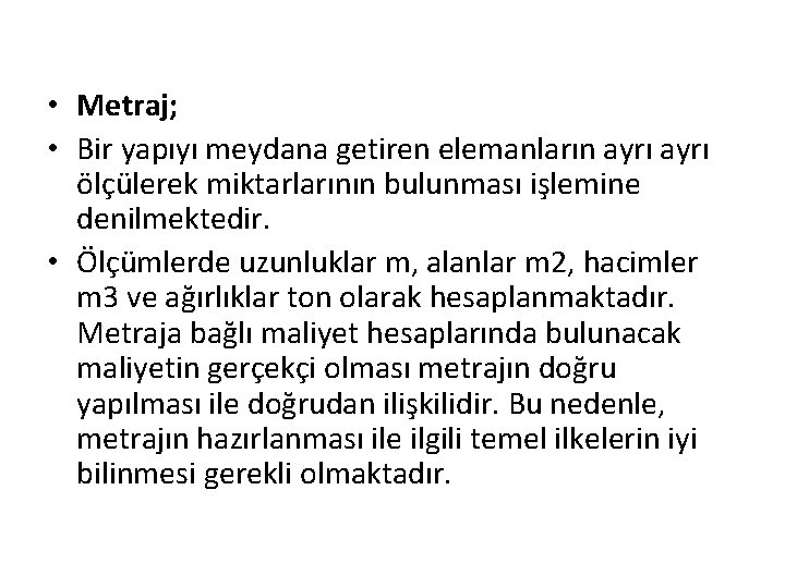 • Metraj; • Bir yapıyı meydana getiren elemanların ayrı ölçülerek miktarlarının bulunması işlemine
