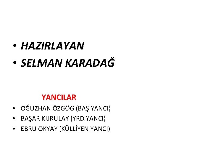  • HAZIRLAYAN • SELMAN KARADAĞ YANCILAR • OĞUZHAN ÖZGÖG (BAŞ YANCI) • BAŞAR