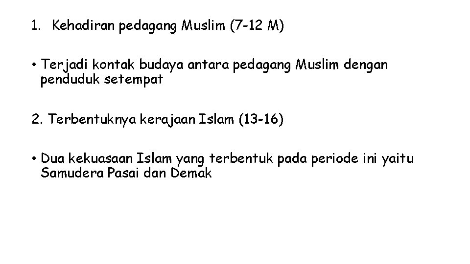 1. Kehadiran pedagang Muslim (7 -12 M) • Terjadi kontak budaya antara pedagang Muslim