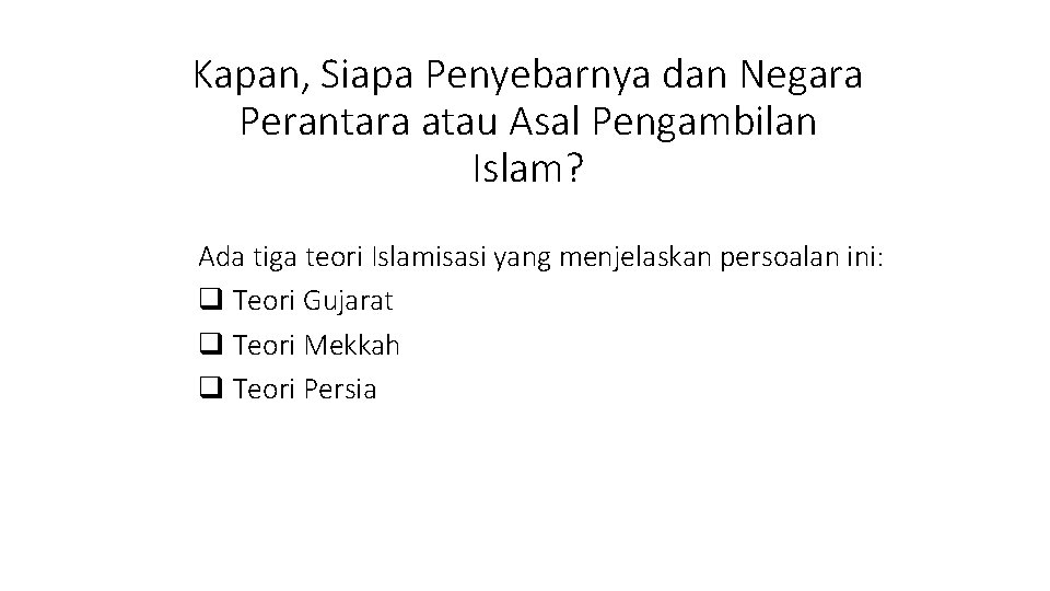 Kapan, Siapa Penyebarnya dan Negara Perantara atau Asal Pengambilan Islam? Ada tiga teori Islamisasi