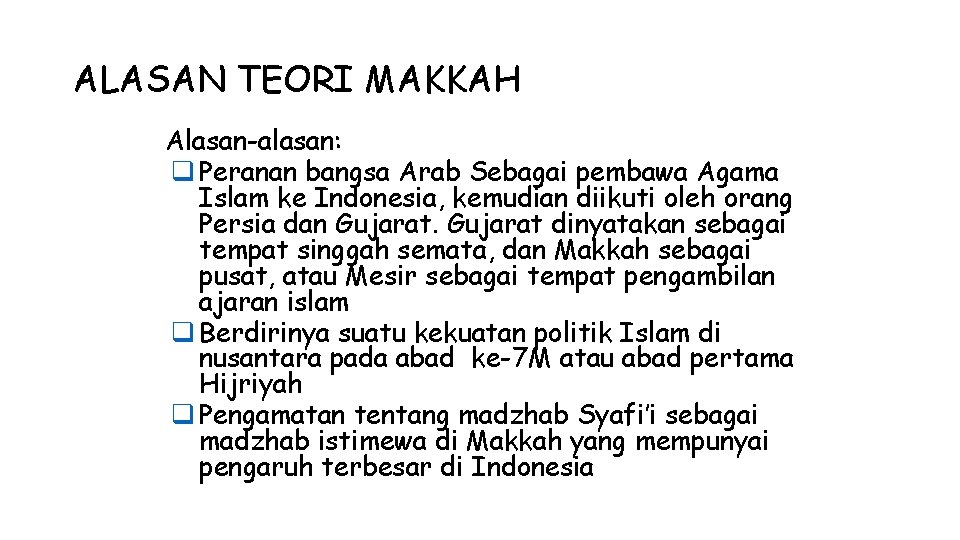 ALASAN TEORI MAKKAH Alasan-alasan: q Peranan bangsa Arab Sebagai pembawa Agama Islam ke Indonesia,