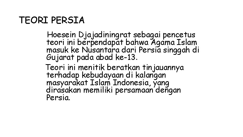 TEORI PERSIA Hoesein Djajadiningrat sebagai pencetus teori ini berpendapat bahwa Agama Islam masuk ke